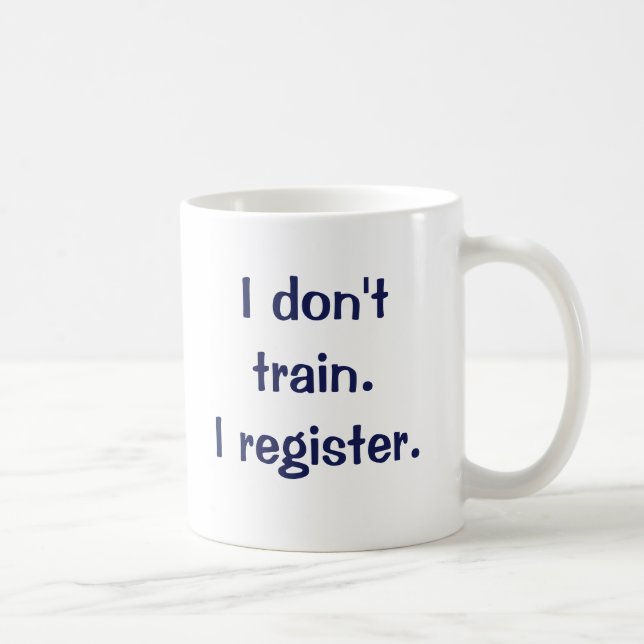I don't train.  I register. Coffee Mug (Right)