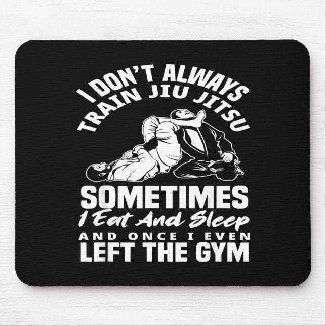 I Dont Train Jiu Jitsu I Eat And Sleep Mouse Pad (Front)