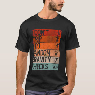I Don't Trip I Do Random Gravity Checks Funny Sar T-Shirt