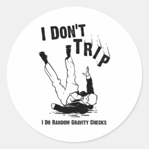 I Don't Trip I Do Random Gravity Checks Shirt Clum Classic Round Sticker