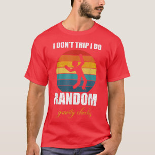 I Don't Trip I Do Random Gravity Checks T-Shirt