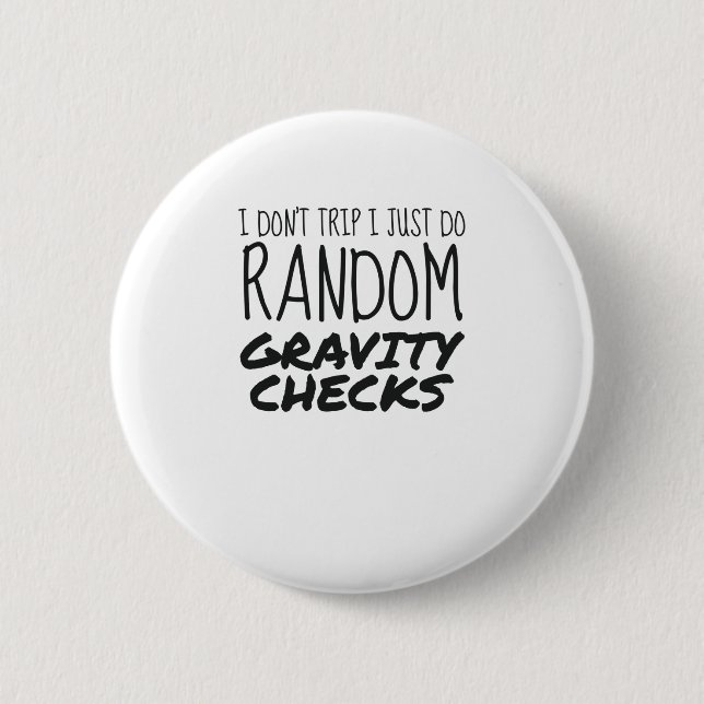 I Don't Trip Just Do Random Gravity Checks Clumsy 6 Cm Round Badge (Front)
