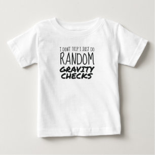 I Don't Trip Just Do Random Gravity Checks Clumsy Baby T-Shirt