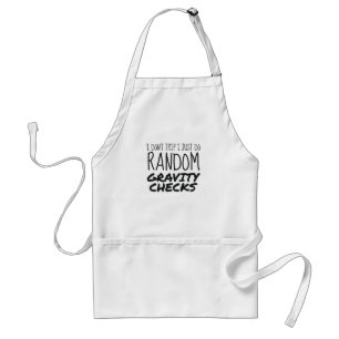 I Don't Trip Just Do Random Gravity Checks Clumsy Standard Apron