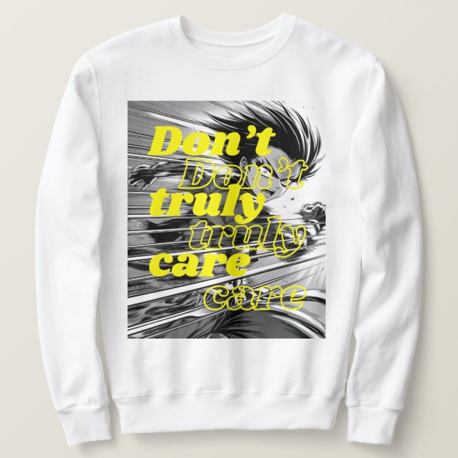 I DON'T TRUELY CARE SWEATSHIRT (Design Front)