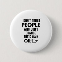 I Don't Trust People Who Don't Change Their Own Oi