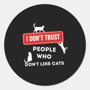 I Don't Trust People Who Don't Like Cats Long Slee Classic Round Sticker