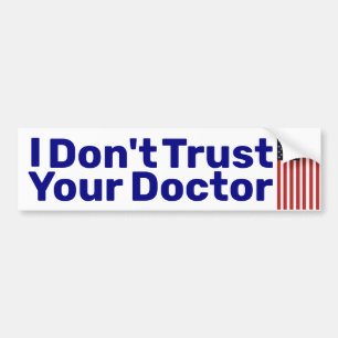 I Don't Trust Your Doctor Bumper Sticker