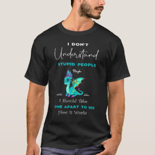 I Don't Understand Stupid People Cute Dragons  5 T-Shirt
