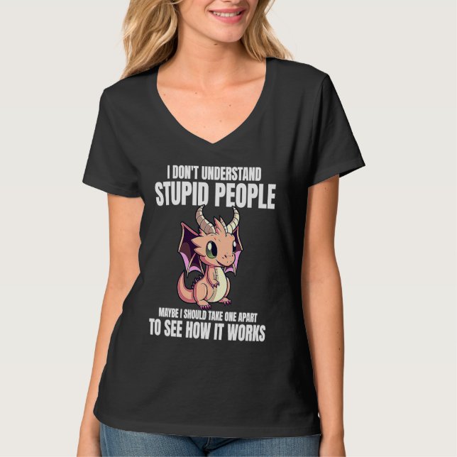 I Don't Understand Stupid People Funny Dragons Lov T-Shirt (Front)
