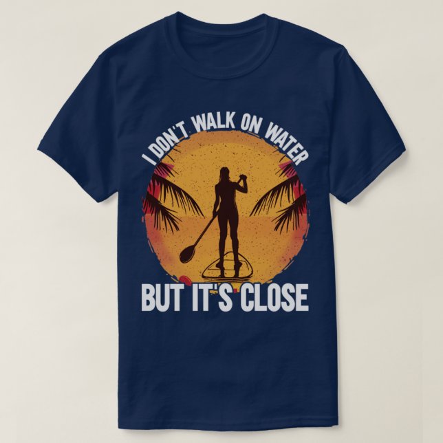 I Dont Walk On Water SUP T-Shirt (Design Front)