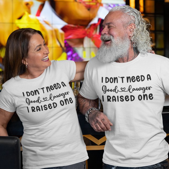 I Don't Want a Good Lawyer I Raised One | MOM DAD T-Shirt (Creator Uploaded)