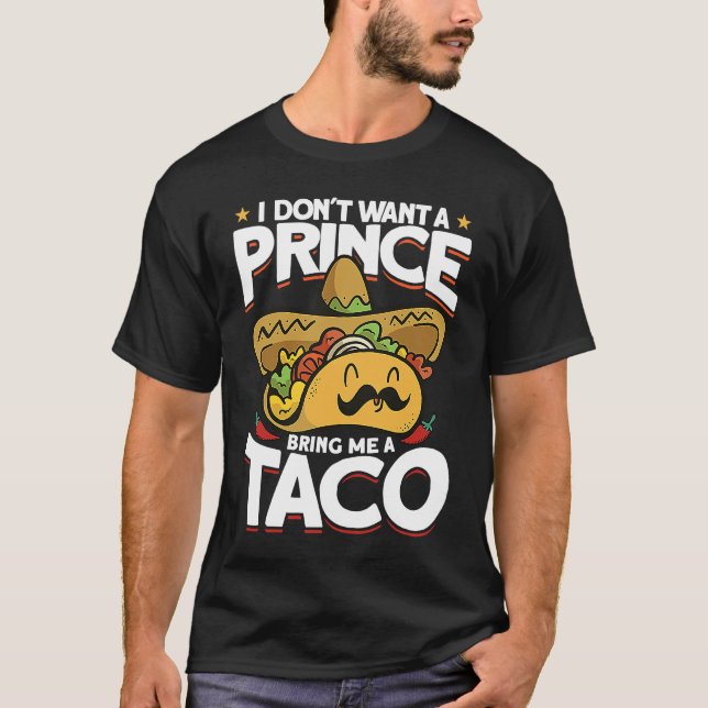 I Dont Want A Prince Bring Me A Taco Mexican Cinco T-Shirt (Front)