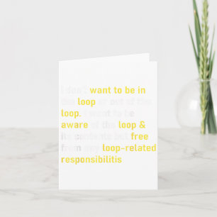 I Don't Want To Be In The Loop Or Out Of Loop Funn Card
