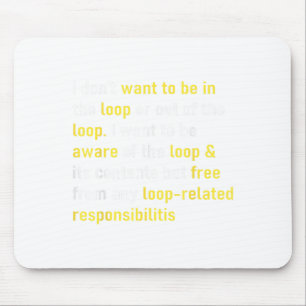I Don't Want To Be In The Loop Or Out Of Loop Funn Mouse Pad