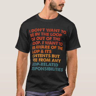  I Don'T Want To Be In The Loop T-Shirt