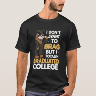 I Don't Want to Brag But I Graduated College Sloth T-Shirt