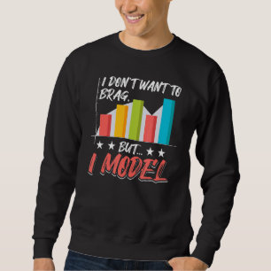 I Don't Want To Brag But I Model Data Analysis Sweatshirt