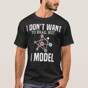 I Don't Want To Brag But I Model Data Scientist Fu T-Shirt