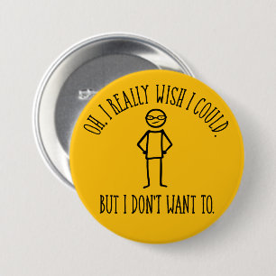 I Don't Want To - funny antisocial 7.5 Cm Round Badge