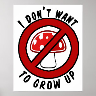 I don't want to grow up red mushroom poster