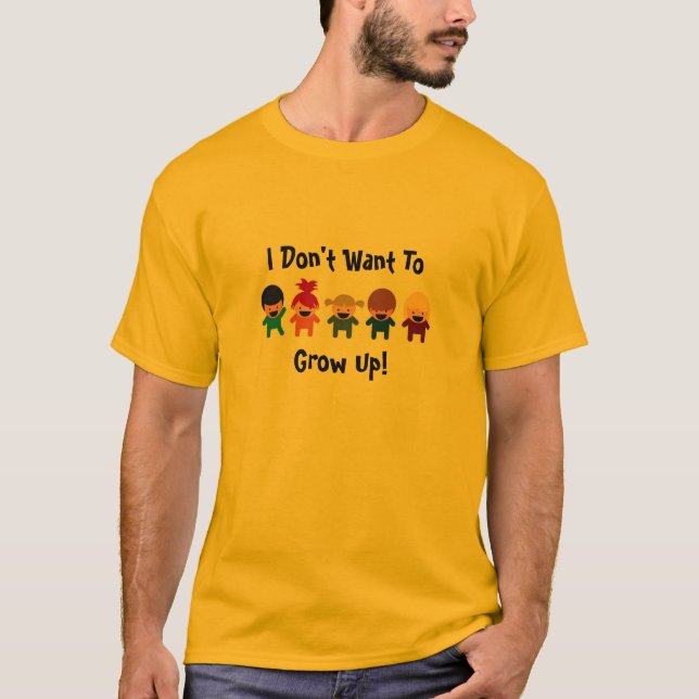 I Don't Want To Grow Up T-Shirt (Front)