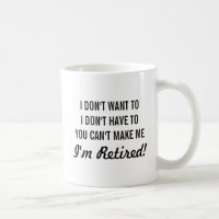 I dont want to i dont have to you cant make me mug