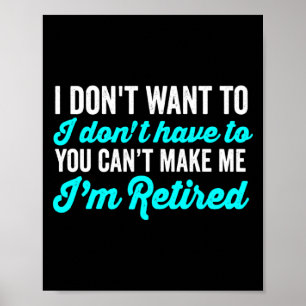 I Dont Want To I Dont Have To You Cant Make Me  Poster