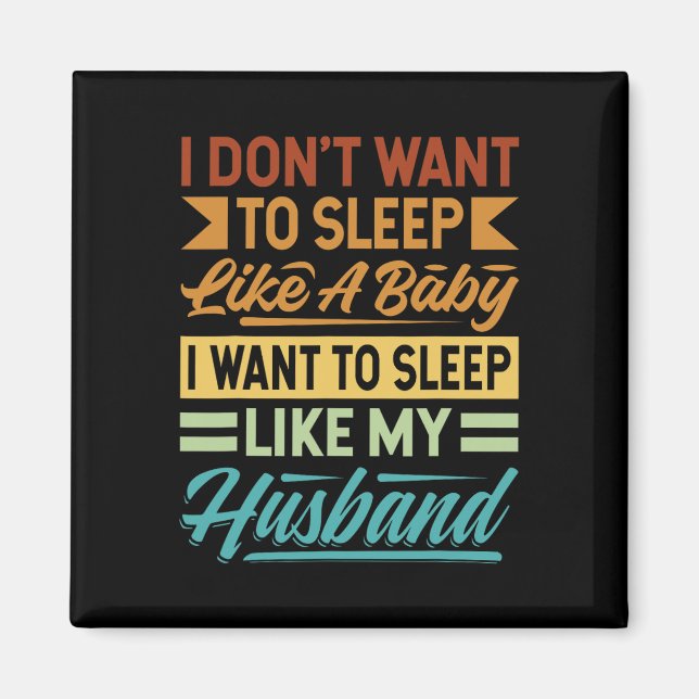 I Don't Want To Sleep Like A Ba  Magnet (Front)