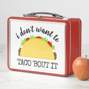 I Don't Want to Taco 'Bout It Funny Metal Lunch Box