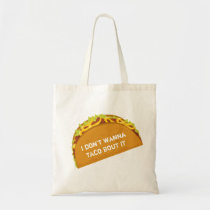 i don't want to taco bout it funny tote bag
