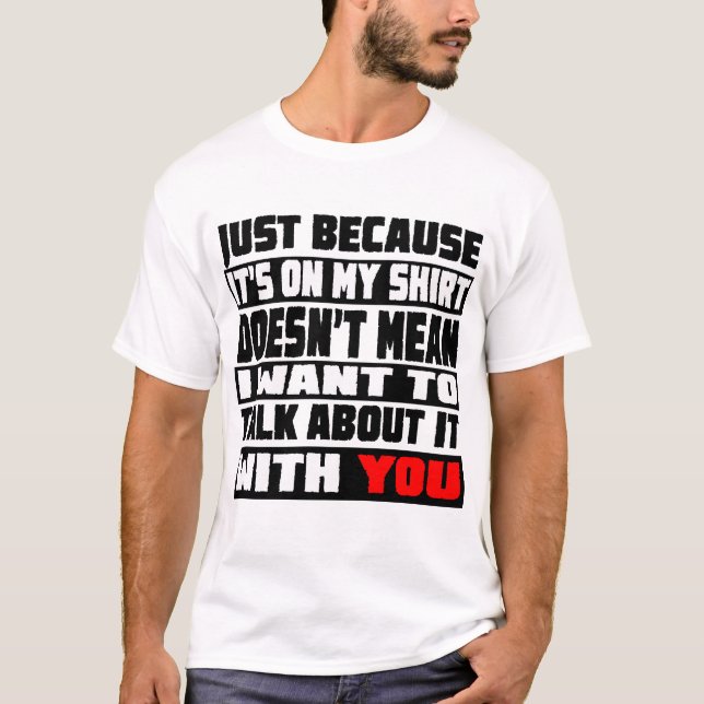 I Don't Want to Talk About It T-Shirt (Front)