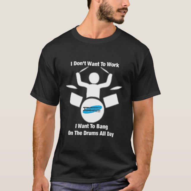I don't want to work T-Shirt (Front)
