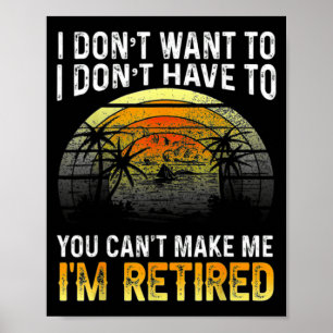 I Dont Want To You Cant Make Me Im Retired Vin  Poster