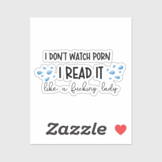 I don't watch prn, I read it like a lady sticker