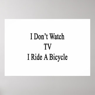 I Don't Watch TV I Ride A Bicycle Poster