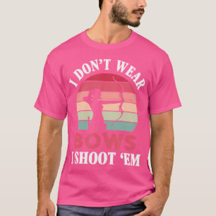 I Don'T Wear Bows I Shoot 'Em Bowhunter Archery Gi T-Shirt