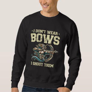 I Don't Wear Bows I Shoot Them Archer Bow Arrow Ar Sweatshirt