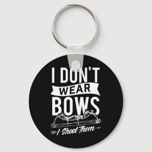 I Don't Wear Bows I Shoot Them  Archery Bowhunting Key Ring