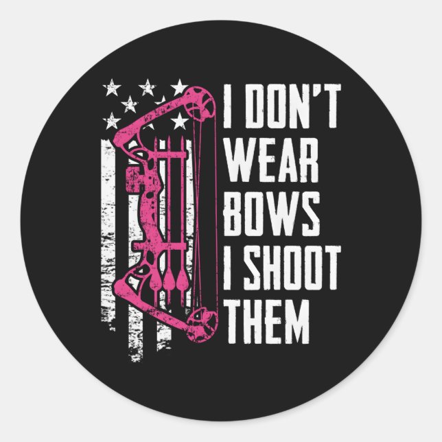 I Don'T Wear Bows I Shoot Them Archery Classic Round Sticker (Front)