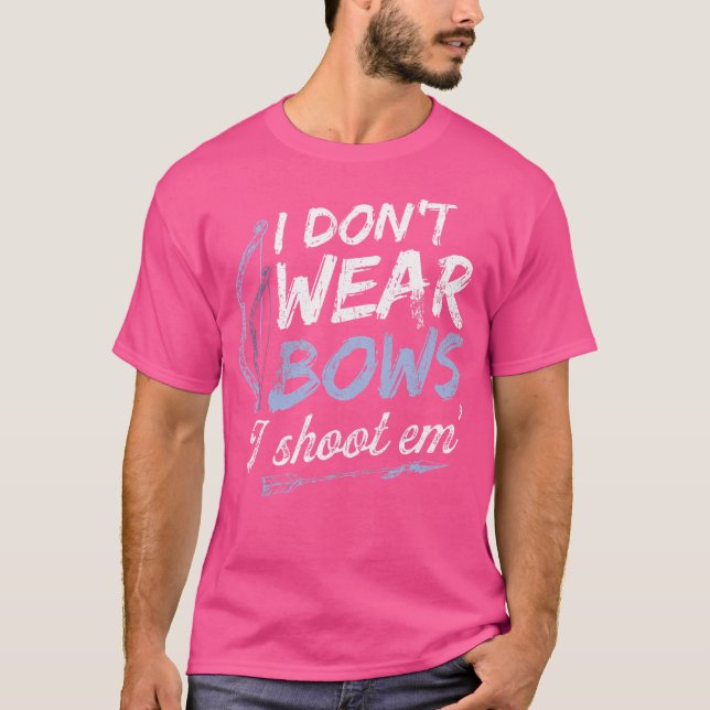 I Don'T Wear Bows I Shoot Them Archery Practice Bo T-Shirt (Front)