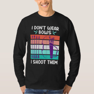 I Dont Wear Bows I Shoot Them Archery Women T-Shirt