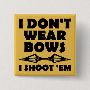 I Don't Wear Bows I Shoot Them Funny Button Badge