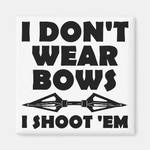 I Don't Wear Bows I Shoot Them Funny Magnet