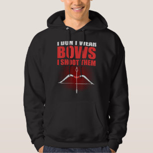 I Dont Wear Bows I Shoot Them Hunting Archery Shoo Hoodie