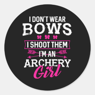 I Don'T Wear Bows I Shoot Them I'M An Archery Classic Round Sticker