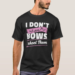 I Don't Wear Bows I Them Archery  Archer T-Shirt