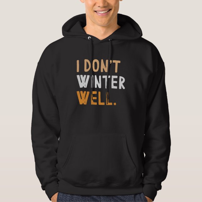 I Don't Winter Well Hoodie (Front)