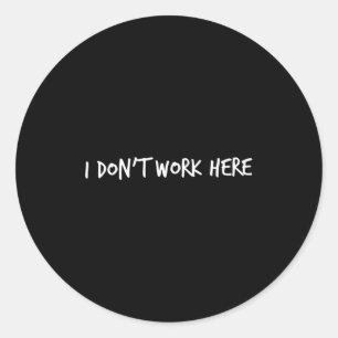 I Don't Work Here Classic Round Sticker