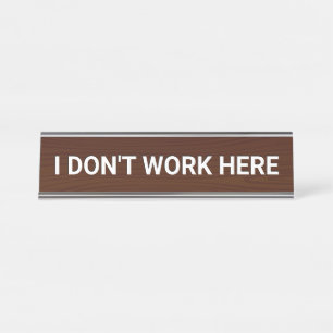 I don't work here desk name plate